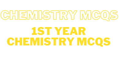 Chemistry MCQs 1st year chemistry MCQs