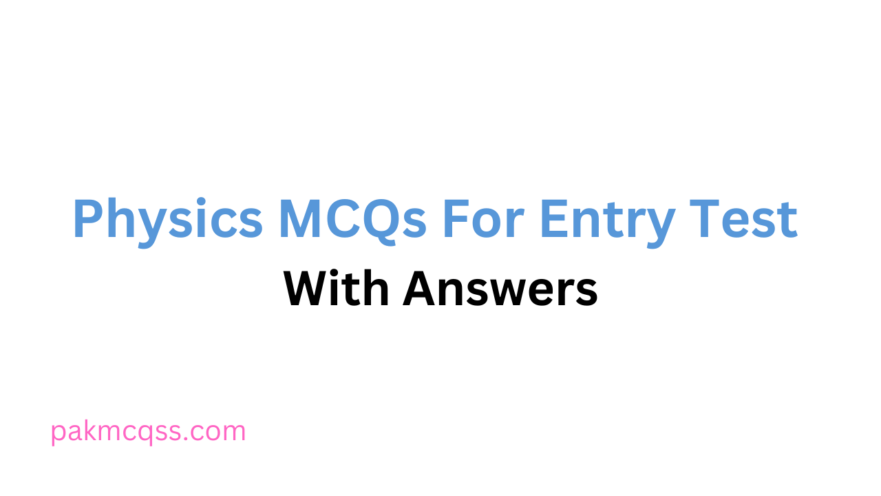 Physics Mcqs For Entry Test With Answers Pak Mcqs 9658